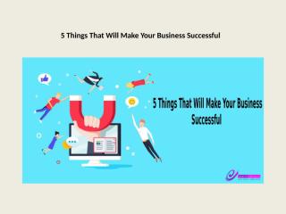 5 Things That Will Make Your Business Successful.pptx