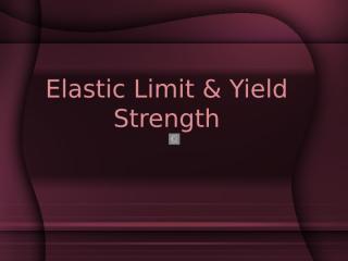 Elastic Limit & Yield Strength.ppt